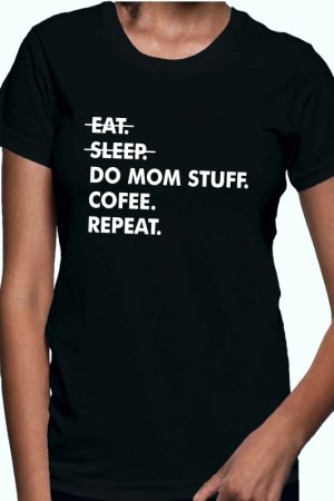 Eat Sleep Do Mom Stuff